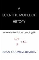 A Scientific Model of History: Where Is the Future Leading Us 0595261086 Book Cover
