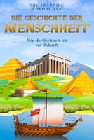 Die Welt der Menschen - Die Geschichte der Menschheit: Von der Steinzeit bis zur Zukunft – die spannendsten Wendepunkte der Menschheit in 100 Kapiteln (German Edition) B0F4P3J2N8 Book Cover