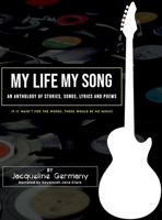 My Life My Song: An Anthology of Stories, Songs, Lyrics and Poems B0FM7RVPKG Book Cover
