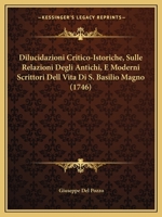 Dilucidazioni Critico-istoriche Sulle Relazioni Degli Antichi, E Moderni Scrittori Della Vita Di S. Basilio Magno Date A Luce Dal Padre D. Giuseppe Del Pozzo .... 1166059960 Book Cover