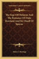 The Sege Off Melayne And The Romance Of Duke Rowland And Sir Otuell Of Spayne 0548301646 Book Cover