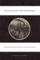 Articulating the Sinosphere: Sino-Japanese Relations in Space and Time 0674032594 Book Cover