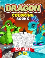 Dragon Coloring Books For Kids 9-12: A Fantasy-Themed Coloring Book For Kids. Unique Coloring Pages Perfect For Boys And Girls! Super Fun Dragons ... Kids Gift For Christmas Or New Year B08P48SF55 Book Cover