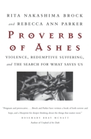 Proverbs of Ashes : Violence, Redemptive Suffering, and the Search for What Saves Us 0807067962 Book Cover