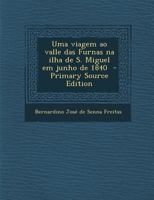Uma viagem ao valle das Furnas na ilha de S. Miguel em junho de 1840 1177741806 Book Cover