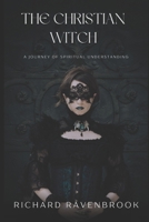 The Christian Witch: A Journey of Spiritual Understanding B0DQDSFSLF Book Cover