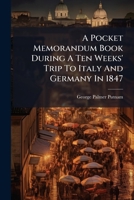 A Pocket Memorandum Book During A Ten Weeks' Trip To Italy And Germany In 1847 1245036904 Book Cover