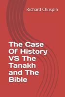 The Case Of History VS The Tanakh and The Bible 1795623713 Book Cover