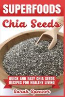 Superfoods Chia Seeds: Quick and Easy Chia Seed Recipes for Healthy Living 198152570X Book Cover