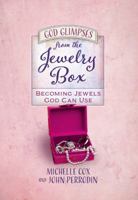 God Glimpses from the Jewelry Box: Becoming Jewels God Can Use 1424552095 Book Cover