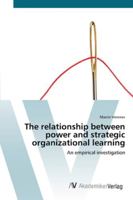 The Relationship Between Power and Strategic Organizational Learning - An Empirical Investigation 3836460947 Book Cover