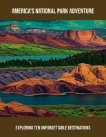 America'S National Park Adventure: Exploring Ten Unforgettable Destinations B0FPBL57W2 Book Cover