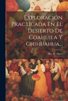 Exploración Practicada En El Desierto De Coahuila Y Chihuahua... 1022307428 Book Cover