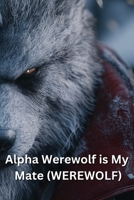 Alpha Werewolf is My Mate (WEREWOLF) B0DRDGHFPP Book Cover