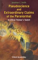 Pseudoscience and extraordinary claims of the Paranormal : A critical thinker's toolkit 1405181222 Book Cover