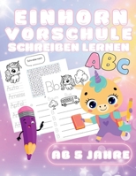 Einhorn-Schreibspaß für die Vorschule und die 1.Klasse: dein Grundschul-Übungsheft für erstes Schreiben für Kinder ab 5 (German Edition) B0DTG8KH91 Book Cover