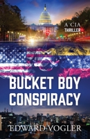 Bucket Boy Conspiracy: A CIA Thriller 1478785012 Book Cover