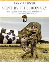 Sent by the Iron Sky: The Legacy of an American Parachute Battalion in World War II 147283738X Book Cover