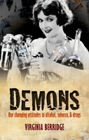 Demons: Our Changing Attitudes to Alcohol, Tobacco, and Drugs 0199604983 Book Cover
