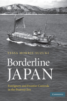 Borderline Japan: Foreigners and Frontier Controls in the Postwar Era 0521683106 Book Cover