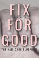 Fix Your Nails for Good: The Nail Care Blueprint B0F37LNHCC Book Cover