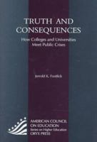Truth and Consequences: How Colleges and Universities Meet Public Crises (American Council on Education Oryx Press Series on Higher Education) 0897749707 Book Cover
