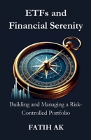 ETFs and Financial Serenity: Building and Managing a Risk-Controlled Portfolio 1326828177 Book Cover