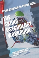 The Skiing Psychology Workbook : How to Use Advanced Sports Psychology to Succeed on the Slopes 1075407613 Book Cover