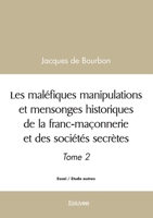 Les maléfiques manipulations et mensonges historiques de la franc-maçonnerie - Tome 2 (French Edition) 2414593563 Book Cover