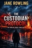 The Custodian Protocol: An Adrian Cross Thriller B0GSKL3FRK Book Cover