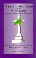 Body & Soul Food From Medjugorje: Provincial Recipes, Scripture Verses, Herbs And Biblical Herbs 1880033224 Book Cover