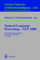 Natural Language Processing - NLP 2000: Second International Conference Patras, Greece, June 2-4, 2000 Proceedings (Lecture Notes in Computer Science / Lecture Notes in Artificial Intelligence) 3540676058 Book Cover