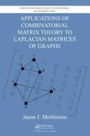 Applications of Combinatorial Matrix Theory to Laplacian Matrices of Graphs 1439863377 Book Cover