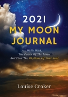 My Lunar Journal 2021: Write with the power of the moon and find the rhythms of your soul 0646825186 Book Cover