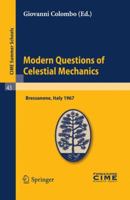 Modern Questions of Celestial Mechanics: Lectures given at a Summer School of the Centro Internazionale Matematico Estivo (C.I.M.E.) held in Bressanone ... 1967 3642110533 Book Cover