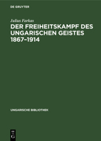 Der Freiheitskampf Des Ungarischen Geistes 1867-1914: Ein Kapitel Aus Der Geschichte Der Neueren Ungarischen Literatur 311125674X Book Cover