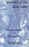 Portrait of the Blue Lady: The Character of Melancholy 1882670965 Book Cover