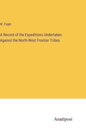 A Record of the Expeditions Undertaken Against the North-West Frontier Tribes 3382500167 Book Cover
