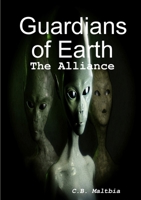 Guardians of Earth: The Alliance 0359048986 Book Cover