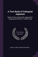 A Text-Book of Colloquial Japanese: Based On the Lehrbuch Der Japanischen Umgangssprache by Dr. Rudolf Lange 1377518531 Book Cover