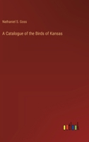 A catalogue of the birds of Kansas 1355519748 Book Cover