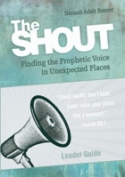 The Shout Leader Guide: Finding the Prophetic Voice in Unexpected Places 1501816241 Book Cover