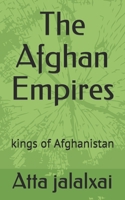 The Afghan Empires: kings of Afghanistan B098GSP271 Book Cover