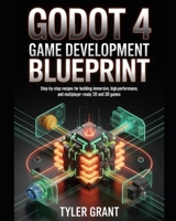Godot 4 Game Development Blueprint: Step-by-Step Recipes for Building Immersive, High-Performance, and Multiplayer-Ready 2D and 3D Games B0H1GF1Z8Q Book Cover