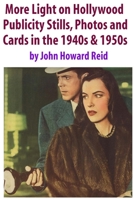 More Light on Hollywood Publicity Stills, Photos and Cards in the 1940s & 1950s 1300584378 Book Cover