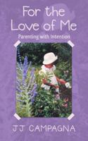 For the Love of Me: Parenting with Intention 1982213566 Book Cover