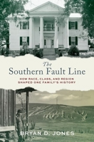 The Southern Fault Line: How Race, Class, and Region Shaped One Familyâs History 0197770428 Book Cover