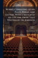 Works; Consisting of His Plays, Poems, and Letters. with a Sketch of His Life, Enl. from That Written by Dr. Johnson Volume 2 1177787989 Book Cover
