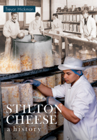 Stilton Cheese A History: A History 1445607638 Book Cover