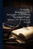 Detroit--Biographical Sketches--D. Bethune Duffield, James Mcmillan, Russell A. Alger 1174220341 Book Cover